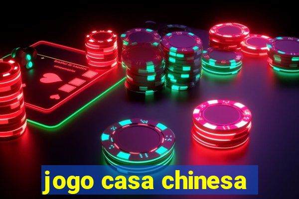 jogo casa chinesa